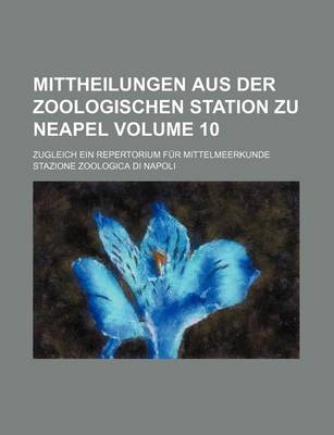 Book cover for Mittheilungen Aus Der Zoologischen Station Zu Neapel Volume 10; Zugleich Ein Repertorium Fur Mittelmeerkunde