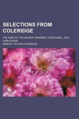 Cover of Selections from Coleridge; The Rime of the Ancient Mariner, Christabel, and Kubla Khan