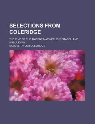 Book cover for Selections from Coleridge; The Rime of the Ancient Mariner, Christabel, and Kubla Khan