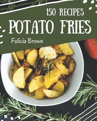 Book cover for 150 Potato Fries Recipes