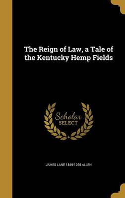 Book cover for The Reign of Law, a Tale of the Kentucky Hemp Fields