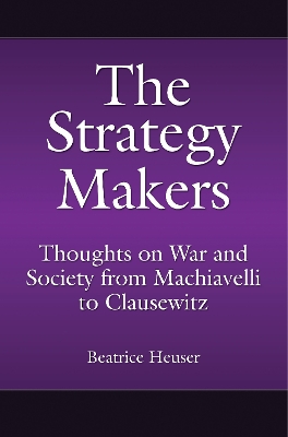 Cover of The Strategy Makers: Thoughts on War and Society from Machiavelli to Clausewitz