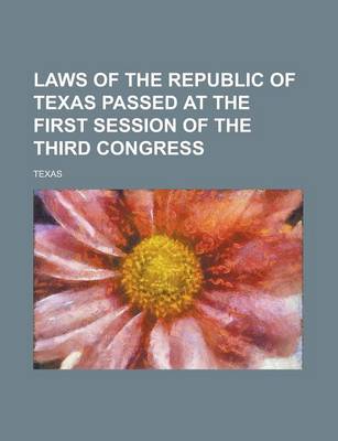 Book cover for Laws of the Republic of Texas Passed at the First Session of the Third Congress