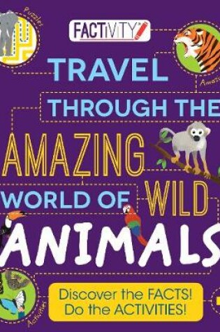 Cover of Factivity Travel Through the Amazing World of Wild Animals