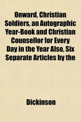 Cover of Onward, Christian Soldiers, an Autographic Year-Book and Christian Counsellor for Every Day in the Year Also, Six Separate Articles by the