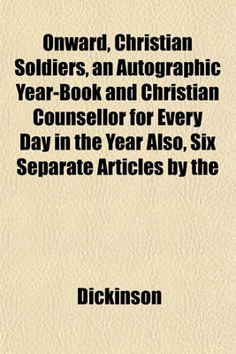 Book cover for Onward, Christian Soldiers, an Autographic Year-Book and Christian Counsellor for Every Day in the Year Also, Six Separate Articles by the