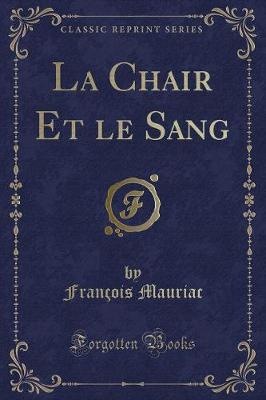 Book cover for La Chair Et Le Sang (Classic Reprint)