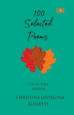 Book cover for 100 Selected Poems, Christina Georgina Rossetti