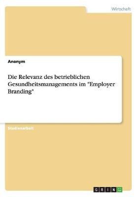 Book cover for Die Relevanz des betrieblichen Gesundheitsmanagements im Employer Branding