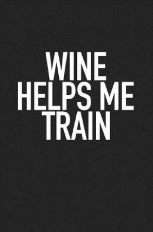 Cover of Wine Helps Me Train