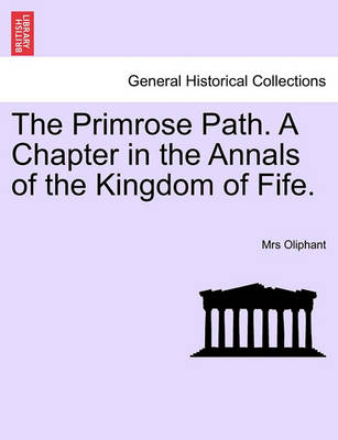 Book cover for The Primrose Path. a Chapter in the Annals of the Kingdom of Fife. Vol. I