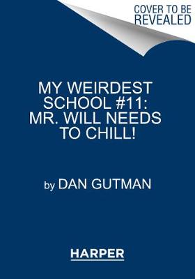Book cover for My Weirdest School #11: Mr. Will Needs to Chill!