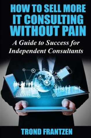 Cover of How to Sell More IT Consulting without Pain