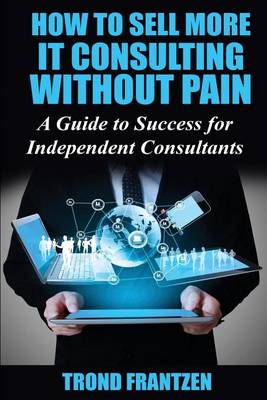 Book cover for How to Sell More IT Consulting without Pain