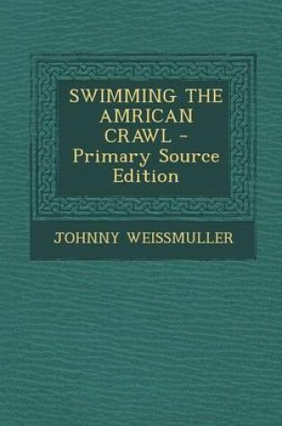 Cover of Swimming the Amrican Crawl - Primary Source Edition