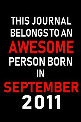 Book cover for This Journal belongs to an Awesome Person Born in September 2011