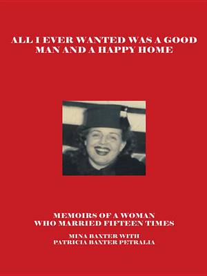 Book cover for All I Ever Wanted Was a Good Man and a Happy Home