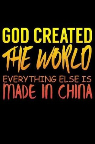 Cover of God Created The World Everything Else Is Made In China