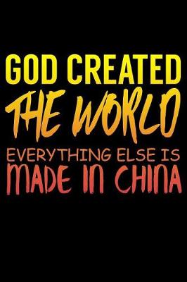 Book cover for God Created The World Everything Else Is Made In China