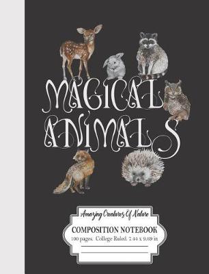 Book cover for Magical Animals Amazing Creatures Of Nature Composition Notebook 100 Pages College Ruled 7.44 x 9.69 in