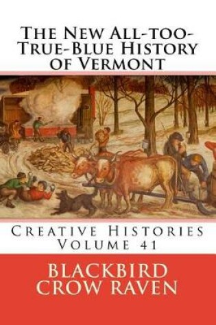 Cover of The New All-too-True-Blue History of Vermont