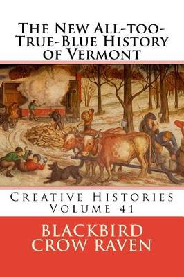 Book cover for The New All-too-True-Blue History of Vermont