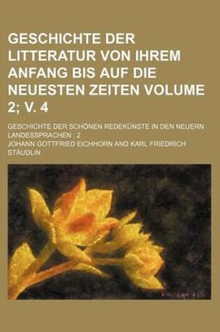 Cover of Geschichte Der Litteratur Von Ihrem Anfang Bis Auf Die Neuesten Zeiten Volume 2; V. 4; Geschichte Der Schonen Redekunste in Den Neuern Landessprachen 2