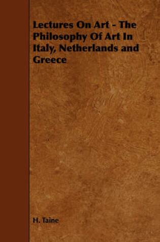 Cover of Lectures On Art - The Philosophy Of Art In Italy, Netherlands and Greece