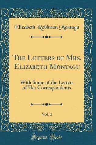 Cover of The Letters of Mrs. Elizabeth Montagu, Vol. 1
