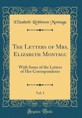Book cover for The Letters of Mrs. Elizabeth Montagu, Vol. 1