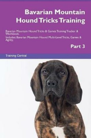 Cover of Bavarian Mountain Hound Tricks Training Bavarian Mountain Hound Tricks & Games Training Tracker & Workbook. Includes