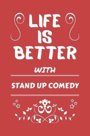 Cover of Life Is Better With Stand Up Comedy