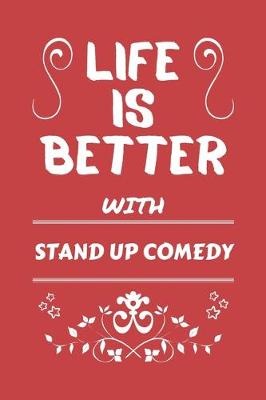 Book cover for Life Is Better With Stand Up Comedy
