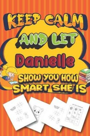 Cover of keep calm and let Danielle show you how smart she is