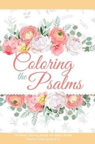 Cover of Coloring the Psalms - Christian Coloring Books For Adults Series (Psalms Coloring Book 1)