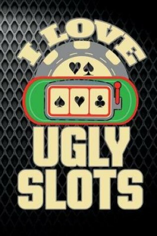 Cover of I Love Ugly Slots
