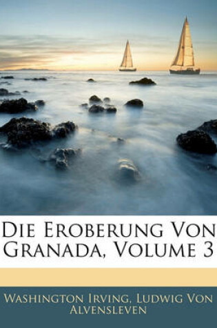 Cover of Die Eroberung Von Granada, Volume 3. Dritter Band