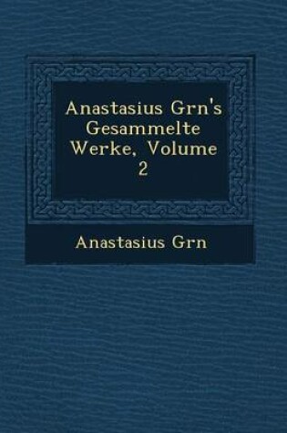 Cover of Anastasius Gr N's Gesammelte Werke, Volume 2