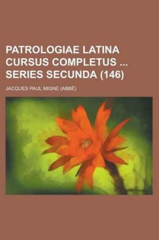 Cover of Patrologiae Latina Cursus Completus Series Secunda (146 )