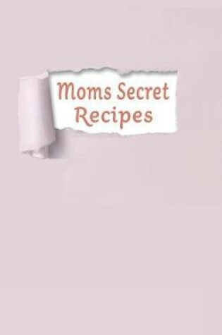 Cover of Moms Secret Recipes