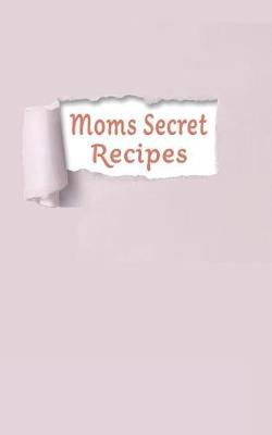 Book cover for Moms Secret Recipes