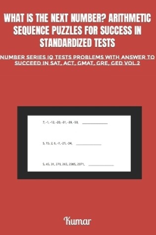 Cover of What Is the Next Number? Arithmetic Sequence Puzzles for Success in Standardized Tests