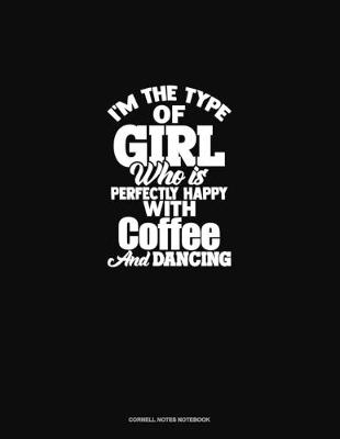 Cover of I'm The Type Of Girl Who Is Perfectly Happy With Coffee And Dancing