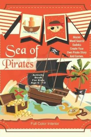 Cover of Sea Of Pirates Activity Book For Kids Age 6 -12