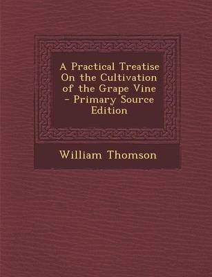 Book cover for A Practical Treatise on the Cultivation of the Grape Vine