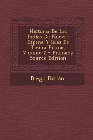 Cover of Historia de Las Indias de Nueva-Espana y Islas de Tierra Firme, Volume 2