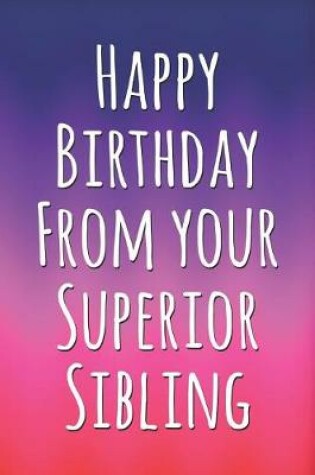 Cover of Happy Birthday From Your Superior Sibling