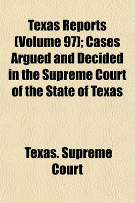 Book cover for Texas Reports (Volume 97); Cases Argued and Decided in the Supreme Court of the State of Texas