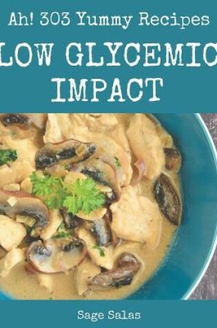 Cover of Ah! 303 Yummy Low Glycemic Impact Recipes