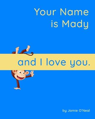 Book cover for Your Name is Mady and I Love You